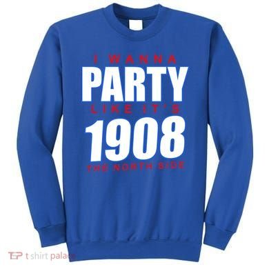 I Wanna Party Like It's 1908 The North Side Chicago Sweatshirt