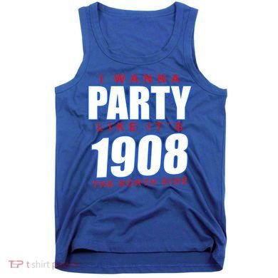 I Wanna Party Like It's 1908 The North Side Chicago Tank Top