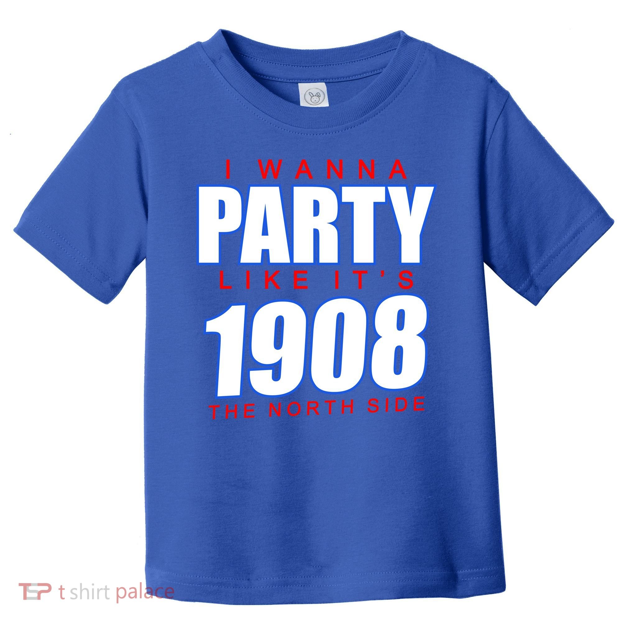 I Wanna Party Like It's 1908 The North Side Chicago Toddler T-Shirt