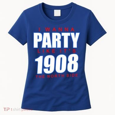 I Wanna Party Like It's 1908 The North Side Chicago Women's T-Shirt