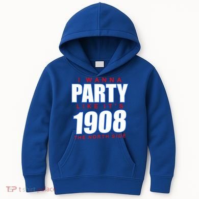 I Wanna Party Like It's 1908 The North Side Chicago Kids Hoodie