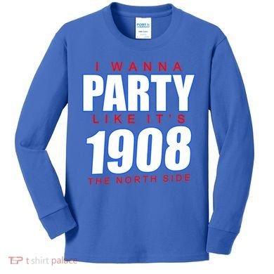 I Wanna Party Like It's 1908 The North Side Chicago Kids Long Sleeve Shirt