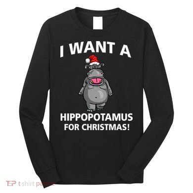 I Want A Hippopotamus For Christmas Long Sleeve Shirt
