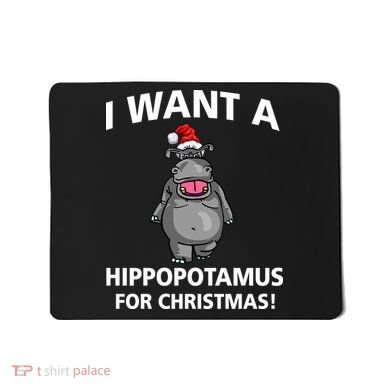 I Want A Hippopotamus For Christmas Mousepad