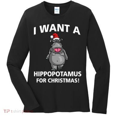 I Want A Hippopotamus For Christmas Women's Long Sleeve Shirt