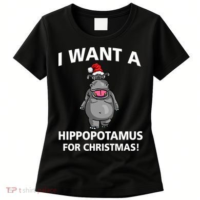 I Want A Hippopotamus For Christmas Women's T-Shirt