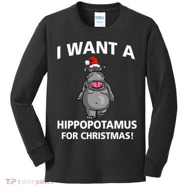 I Want A Hippopotamus For Christmas Kids Long Sleeve Shirt