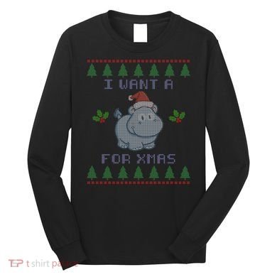I Want A Hippopotamus For Christmas Ugly Long Sleeve Shirt