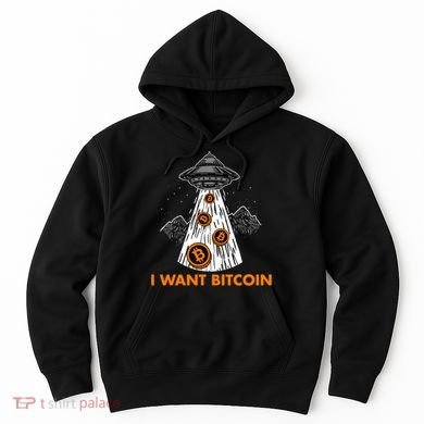 I Want Bitcoin BTC Crypto Currency UFO Hoodie