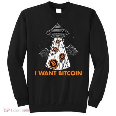 I Want Bitcoin BTC Crypto Currency UFO Sweatshirt