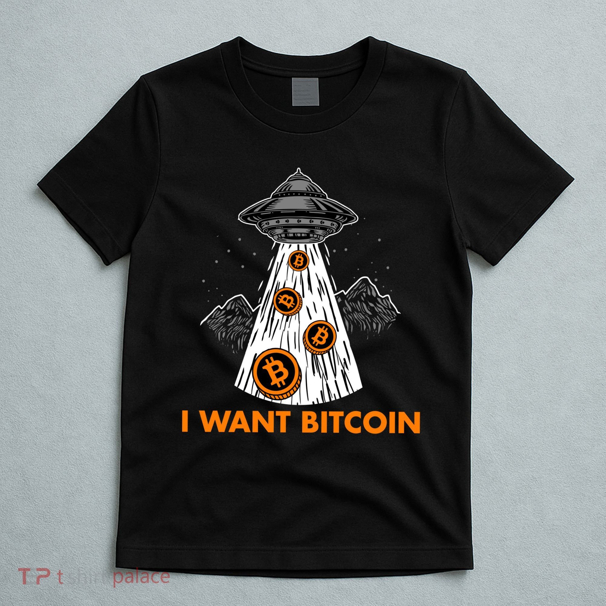 I Want Bitcoin BTC Crypto Currency UFO T-Shirt