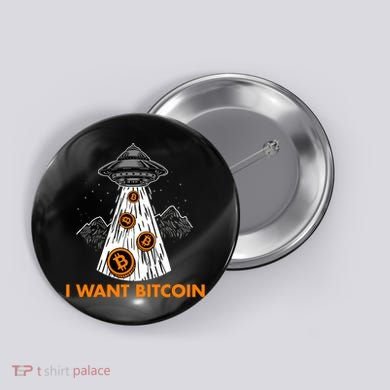 I Want Bitcoin BTC Crypto Currency UFO Button