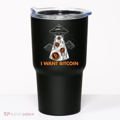 I Want Bitcoin BTC Crypto Currency UFO Tumbler