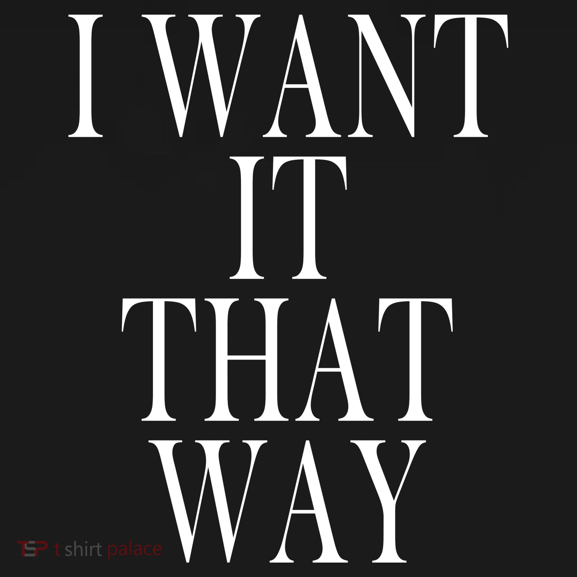 I Want It That Way Funny Music Band Song Women's T-Shirt