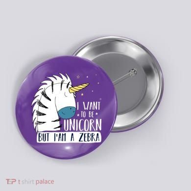 I Want To Be A Unicorn But I'm A Zebra Funny Button