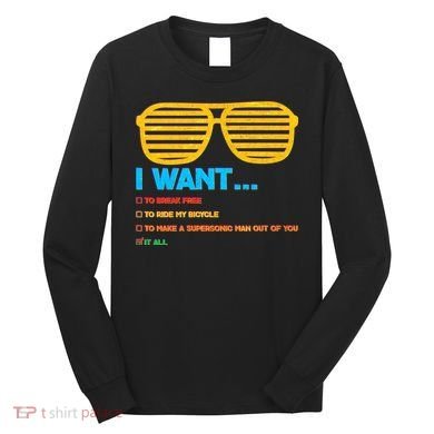 I Want To Break Free Ride Bicycle Want It All Long Sleeve Shirt