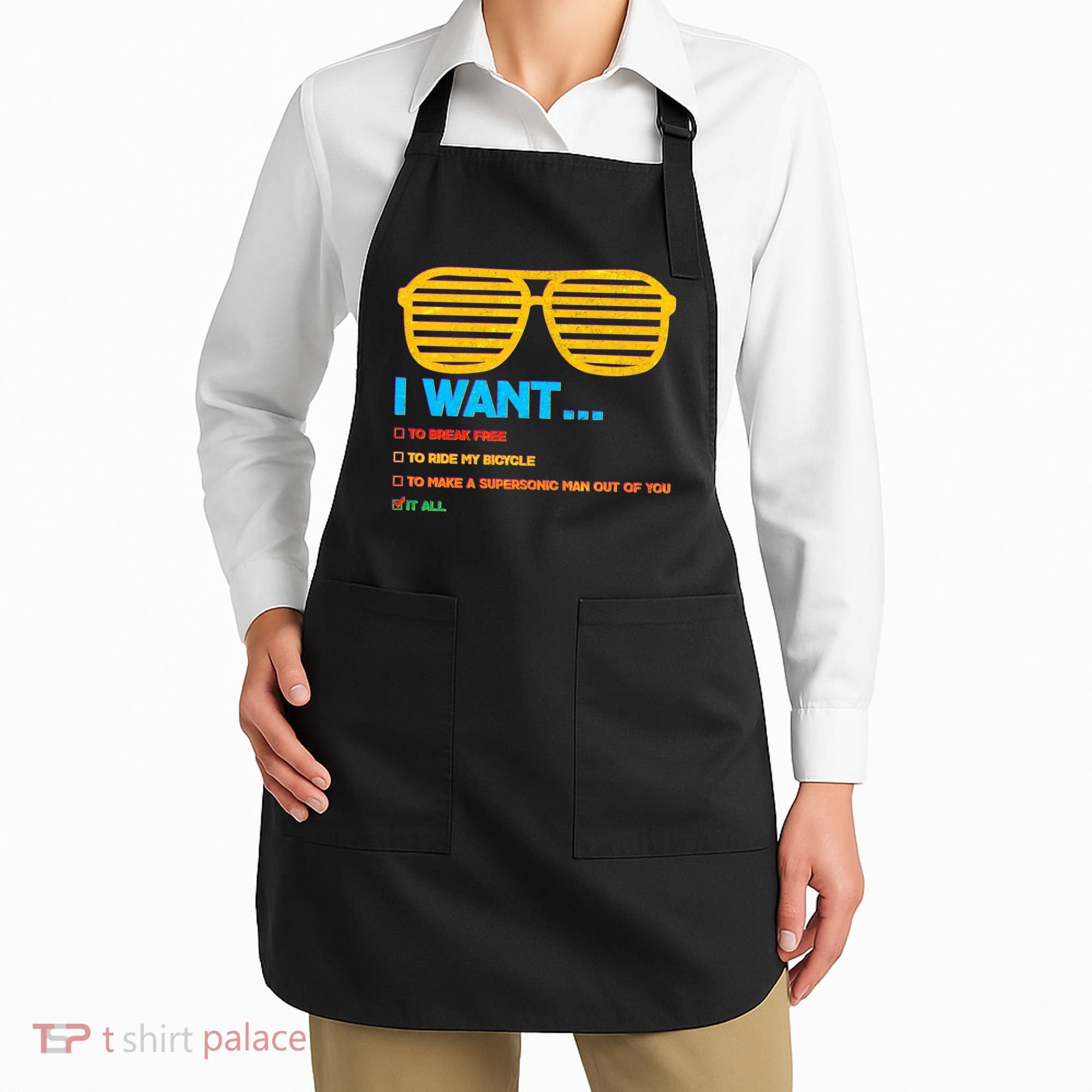 I Want To Break Free Ride Bicycle Want It All Apron