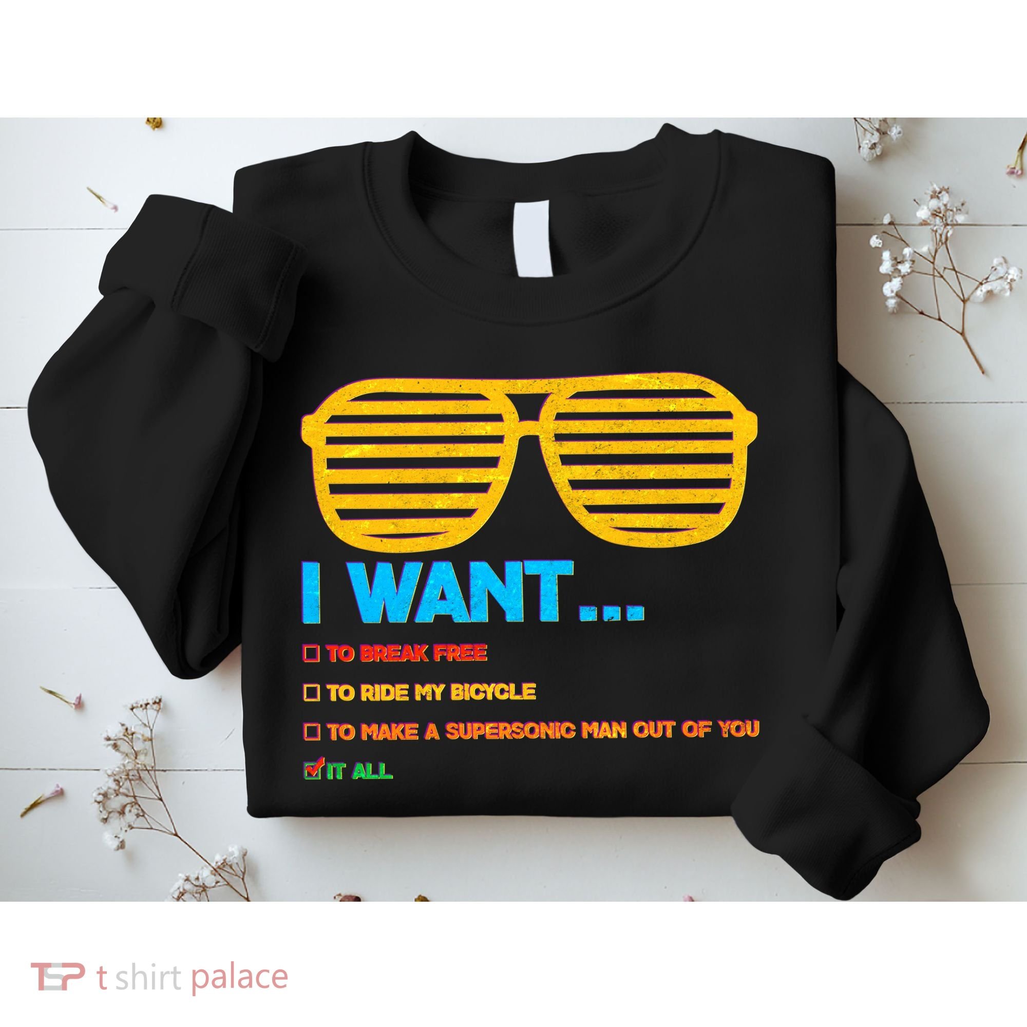 I Want To Break Free Ride Bicycle Want It All Sweatshirt