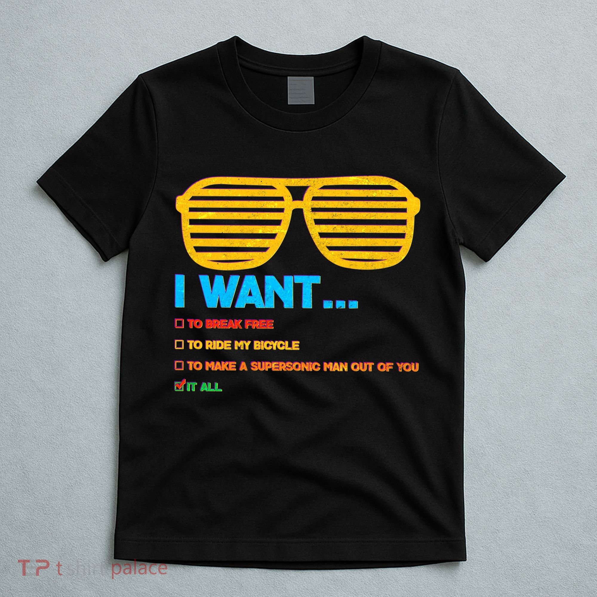 I Want To Break Free Ride Bicycle Want It All T-Shirt