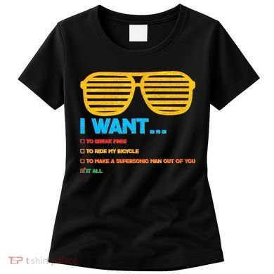 I Want To Break Free Ride Bicycle Want It All Women's T-Shirt