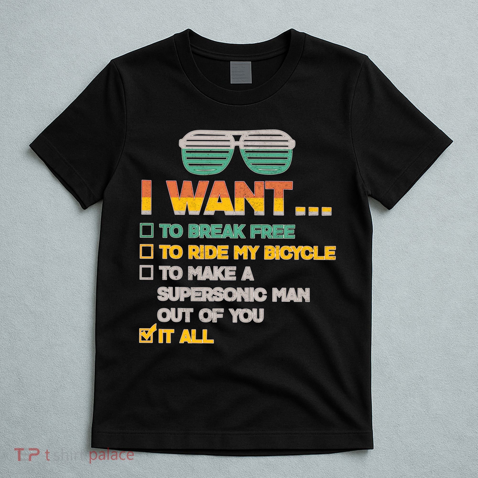 I Want To Break Free To Ride My Bicycle It All Sunglasses T-Shirt