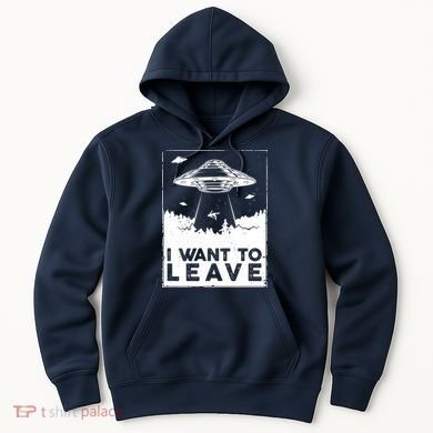 I Want To Leave UFO Alien Hoodie