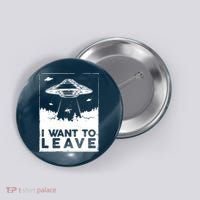 I Want To Leave UFO Alien Button thumb 0