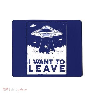 I Want To Leave UFO Alien Mousepad