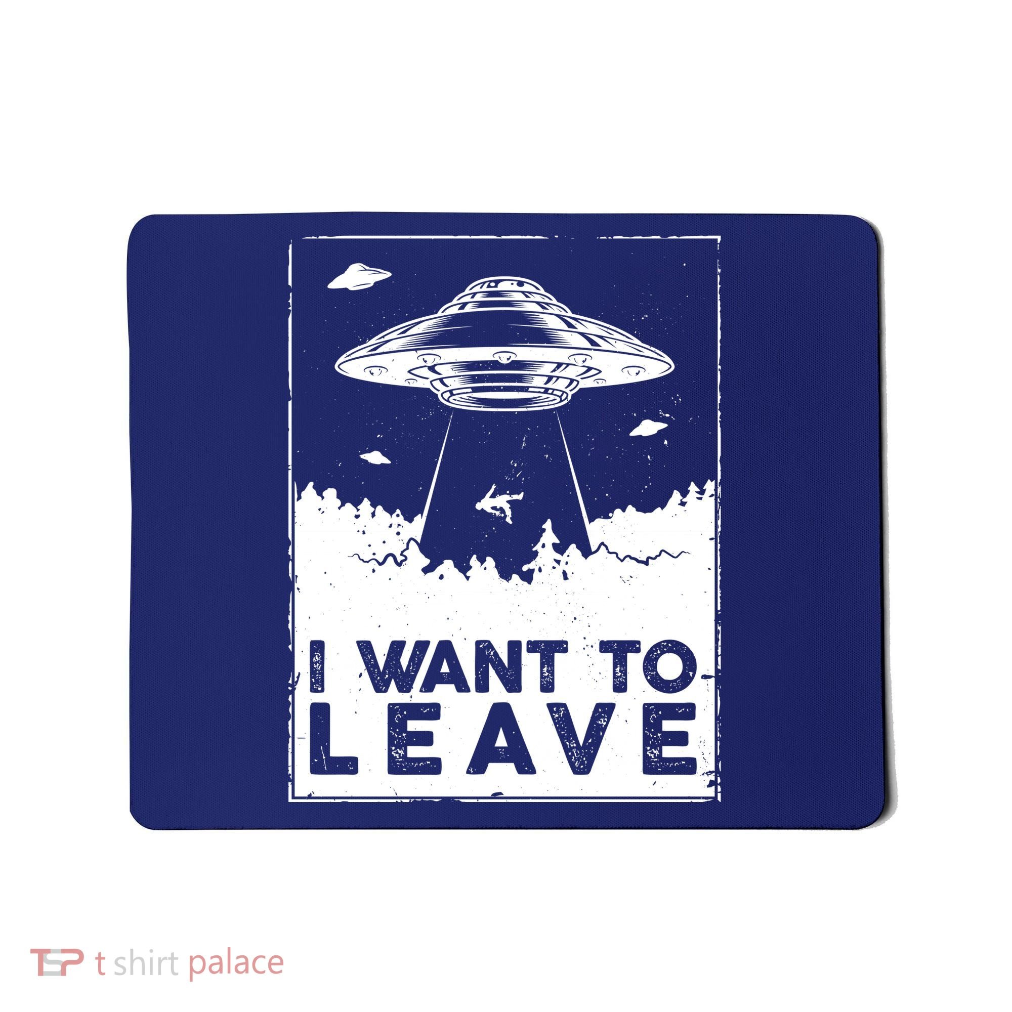I Want To Leave UFO Alien Mousepad