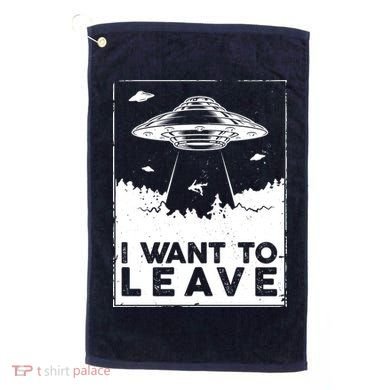 I Want To Leave UFO Alien Golf Towel