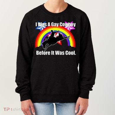 I Was A Gay Cowboy Before It Was Cool Women's Sweatshirt