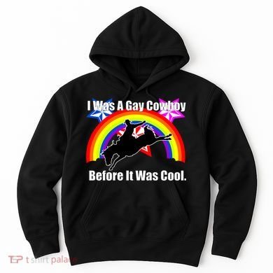 I Was A Gay Cowboy Before It Was Cool Hoodie