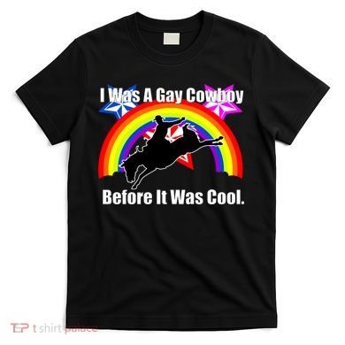 I Was A Gay Cowboy Before It Was Cool T-Shirt