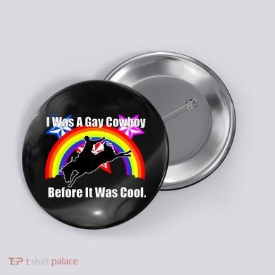 I Was A Gay Cowboy Before It Was Cool Button