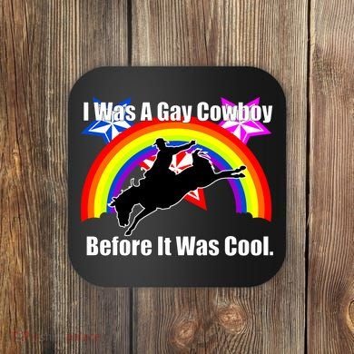 I Was A Gay Cowboy Before It Was Cool Coaster