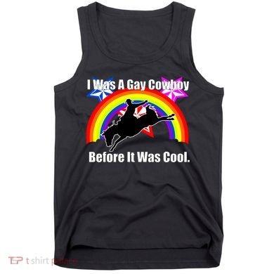 I Was A Gay Cowboy Before It Was Cool Tank Top