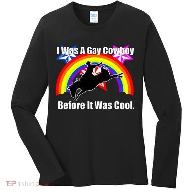I Was A Gay Cowboy Before It Was Cool Women's Long Sleeve Shirt