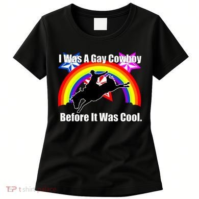I Was A Gay Cowboy Before It Was Cool Women's T-Shirt