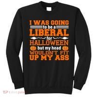 I Was Be A Liberal For Halloween But My Head Would't Fit Up My Ass Sweatshirt thumb 0