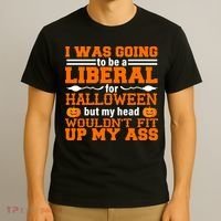 I Was Be A Liberal For Halloween But My Head Would't Fit Up My Ass T-Shirt thumb 3
