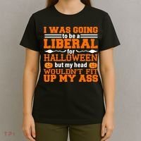 I Was Be A Liberal For Halloween But My Head Would't Fit Up My Ass T-Shirt thumb 4
