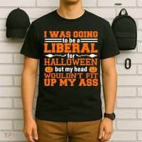 I Was Be A Liberal For Halloween But My Head Would't Fit Up My Ass T-Shirt thumb 6