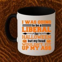 I Was Be A Liberal For Halloween But My Head Would't Fit Up My Ass Coffee Mug thumb 2