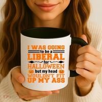 I Was Be A Liberal For Halloween But My Head Would't Fit Up My Ass Coffee Mug thumb 3
