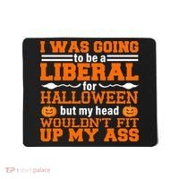 I Was Be A Liberal For Halloween But My Head Would't Fit Up My Ass Mousepad thumb 0