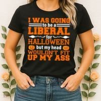 I Was Be A Liberal For Halloween But My Head Would't Fit Up My Ass Women's T-Shirt thumb 2
