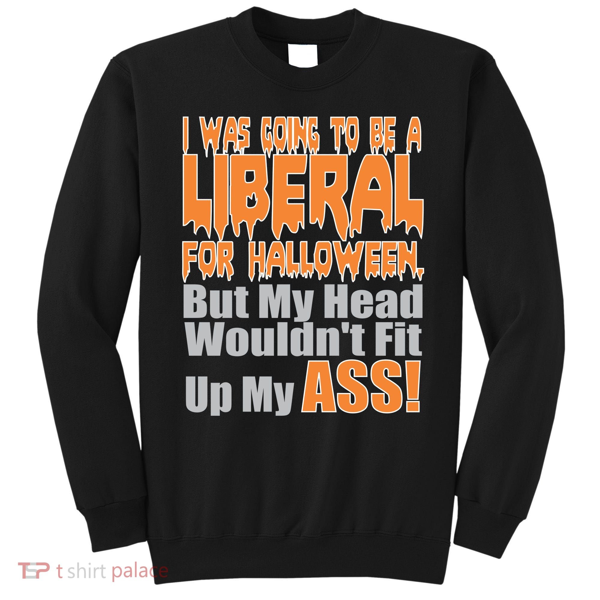I Was Going To Be Liberal For Halloween Costume Sweatshirt