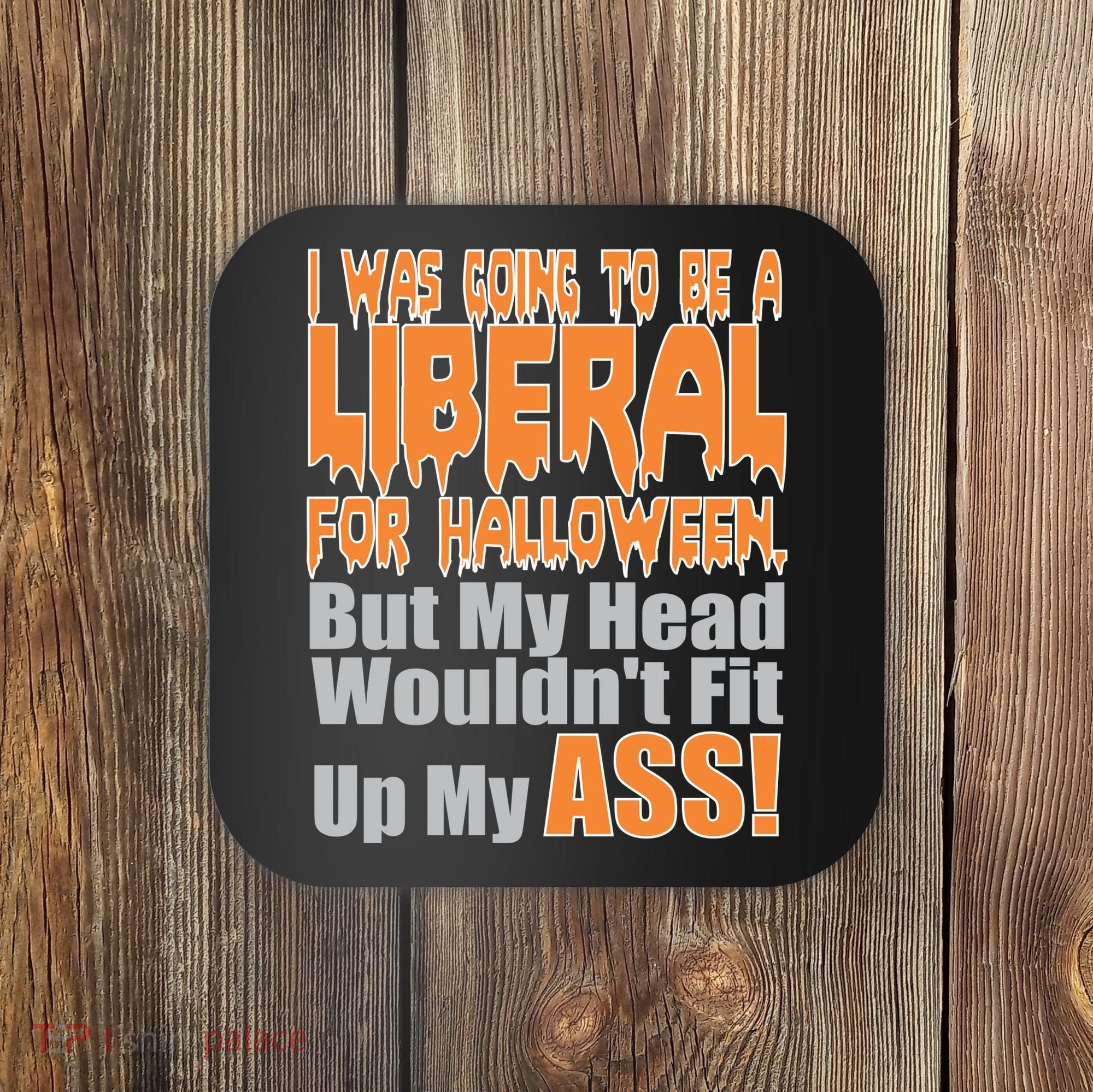 I Was Going To Be Liberal For Halloween Costume Coaster