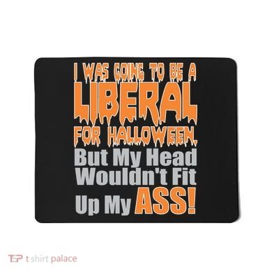 I Was Going To Be Liberal For Halloween Costume Mousepad
