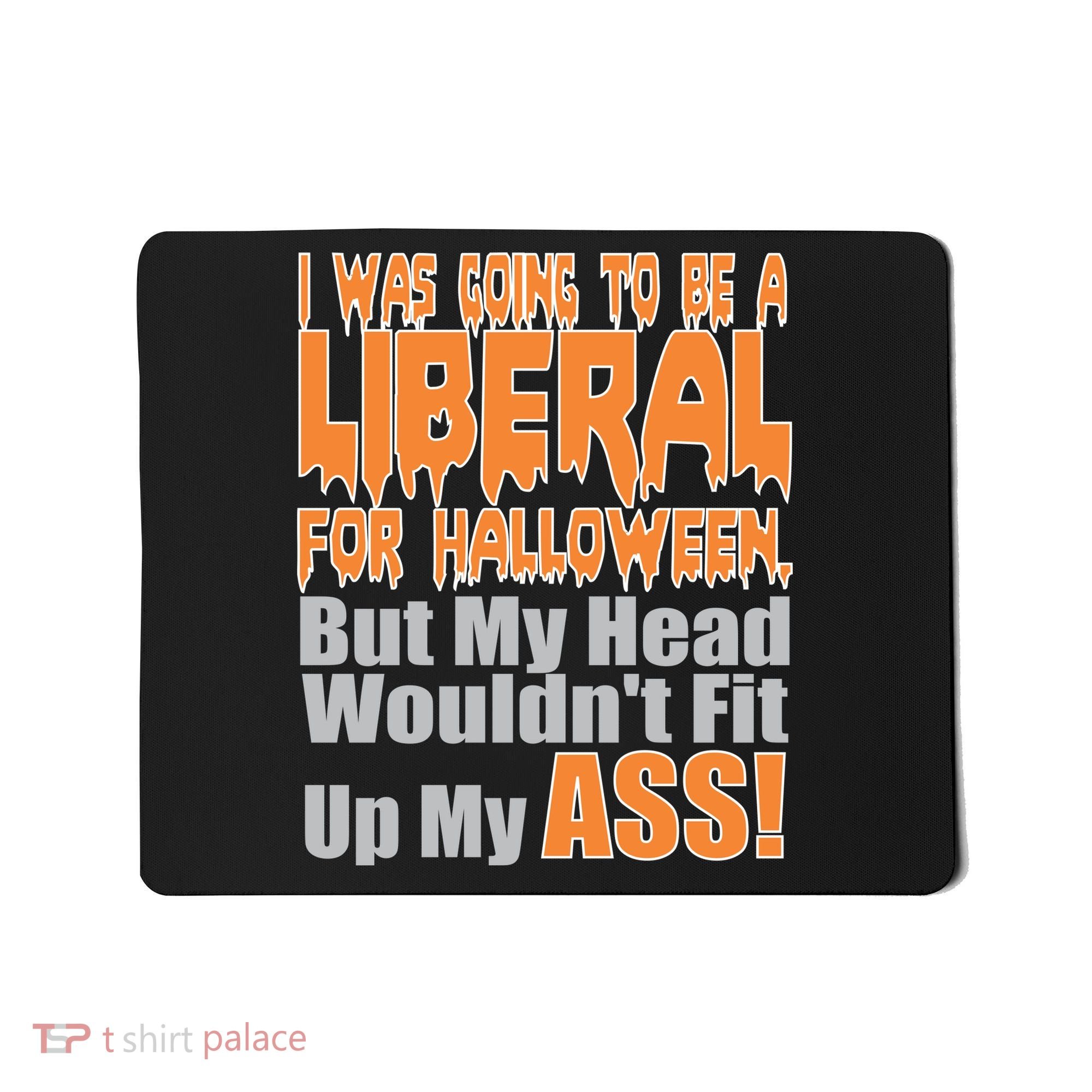 I Was Going To Be Liberal For Halloween Costume Mousepad